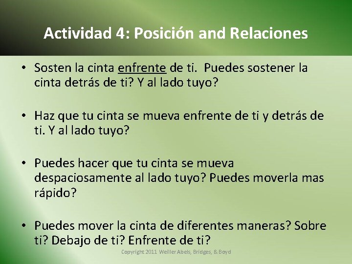 Actividad 4: Posición and Relaciones • Sosten la cinta enfrente de ti. Puedes sostener