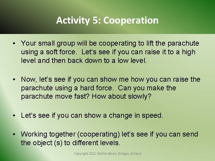 Activity 5: Cooperation • Your small group will be cooperating to lift the parachute