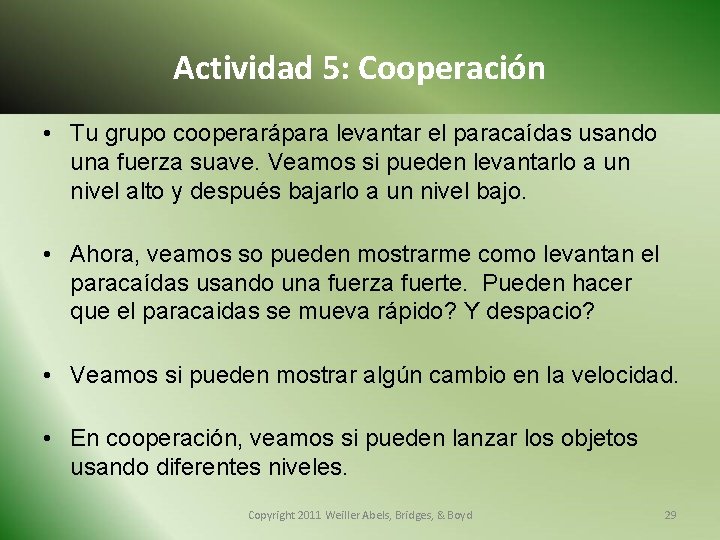 Actividad 5: Cooperación • Tu grupo cooperarápara levantar el paracaídas usando una fuerza suave.