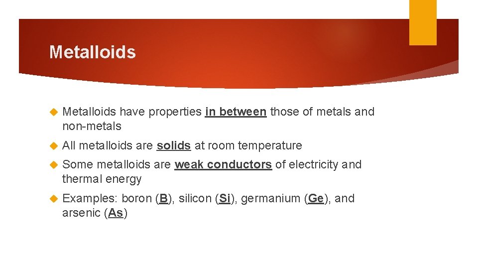 Metalloids have properties in between those of metals and non-metals All metalloids are solids