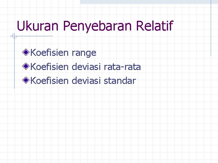 Ukuran Penyebaran Relatif Koefisien range Koefisien deviasi rata-rata Koefisien deviasi standar 