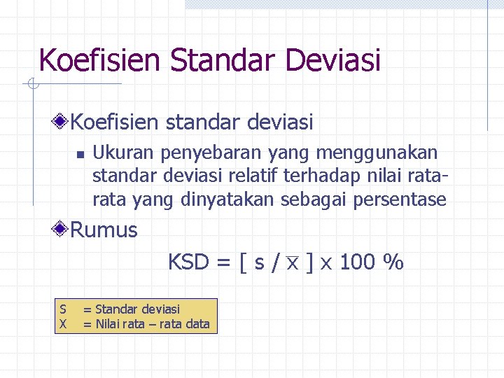 Koefisien Standar Deviasi Koefisien standar deviasi n Ukuran penyebaran yang menggunakan standar deviasi relatif