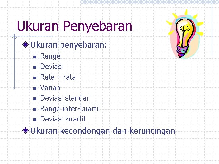 Ukuran Penyebaran Ukuran penyebaran: n n n n Range Deviasi Rata – rata Varian