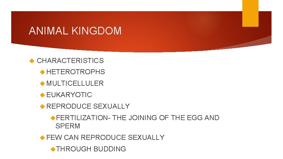 ANIMAL KINGDOM CHARACTERISTICS HETEROTROPHS MULTICELLULER EUKARYOTIC REPRODUCE SEXUALLY FERTILIZATION- THE JOINING OF THE EGG
