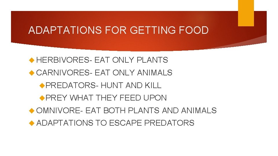 ADAPTATIONS FOR GETTING FOOD HERBIVORES- EAT ONLY PLANTS CARNIVORES- EAT ONLY ANIMALS PREDATORS PREY