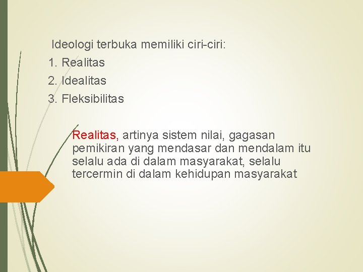 Ideologi terbuka memiliki ciri-ciri: 1. Realitas 2. Idealitas 3. Fleksibilitas Realitas, artinya sistem nilai,