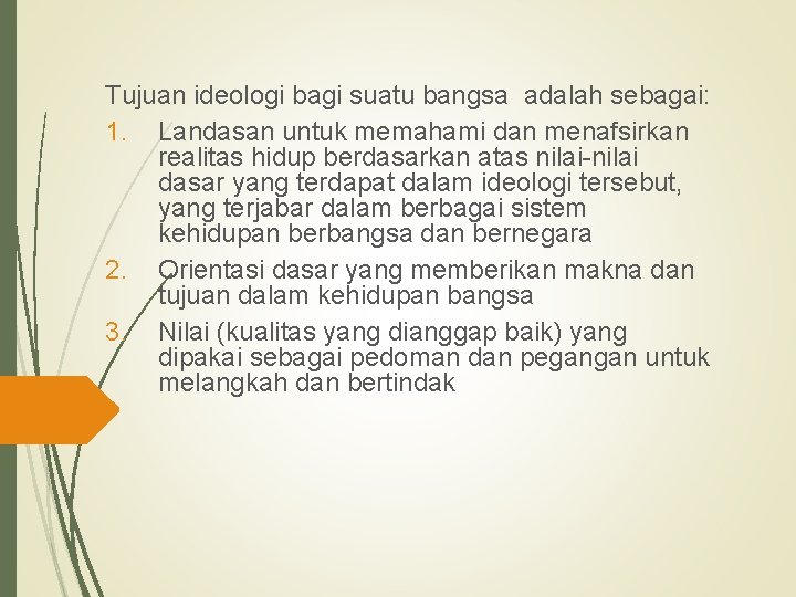 Tujuan ideologi bagi suatu bangsa adalah sebagai: 1. Landasan untuk memahami dan menafsirkan realitas