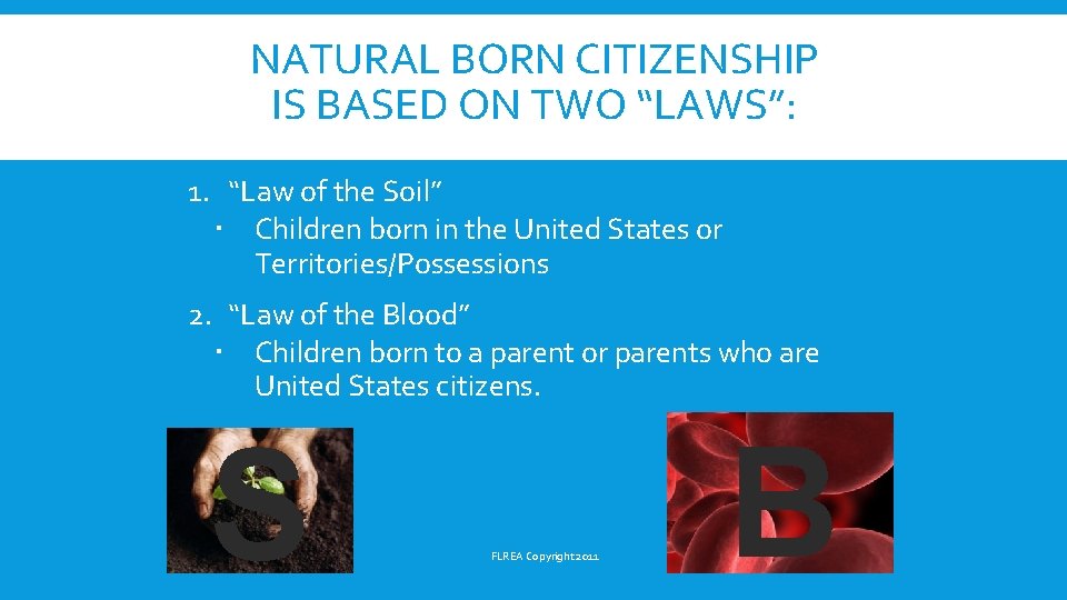 NATURAL BORN CITIZENSHIP IS BASED ON TWO “LAWS”: 1. “Law of the Soil” Children