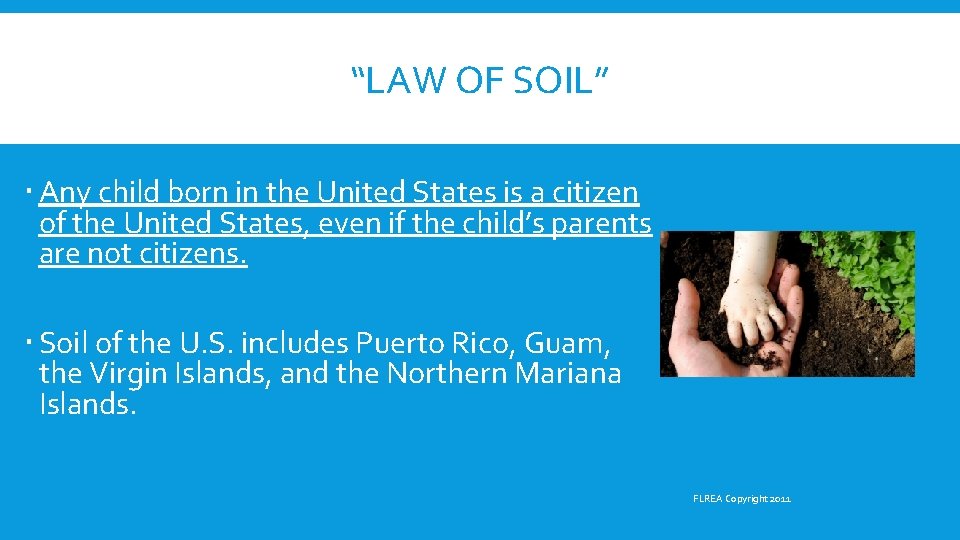 “LAW OF SOIL” Any child born in the United States is a citizen of