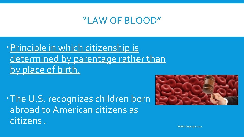 “LAW OF BLOOD” Principle in which citizenship is determined by parentage rather than by