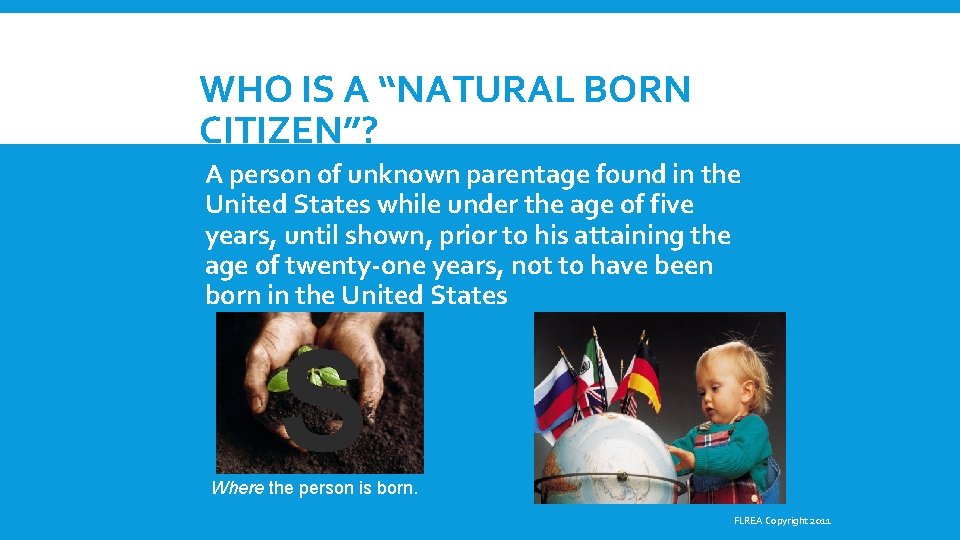 WHO IS A “NATURAL BORN CITIZEN”? A person of unknown parentage found in the