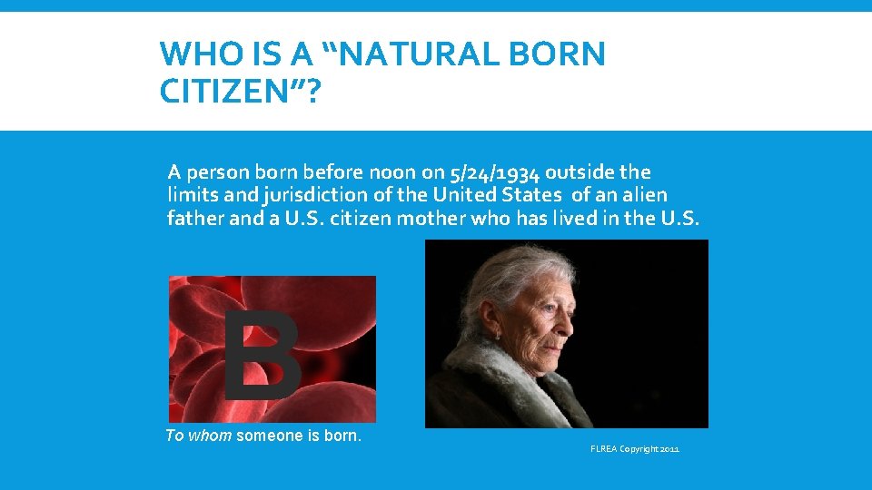 WHO IS A “NATURAL BORN CITIZEN”? A person born before noon on 5/24/1934 outside