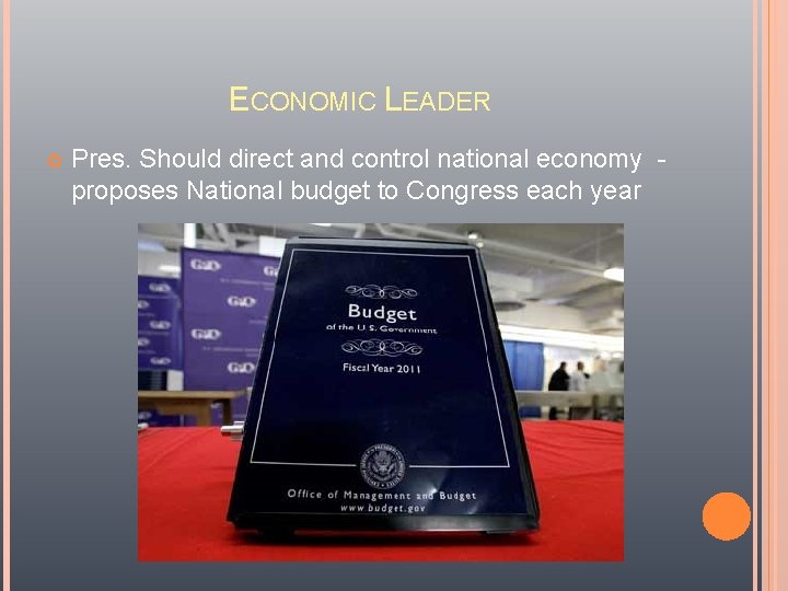 ECONOMIC LEADER Pres. Should direct and control national economy proposes National budget to Congress ECONOMIC LEADER Pres. Should direct and control national economy proposes National budget to Congress