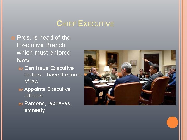 CHIEF EXECUTIVE Pres. is head of the Executive Branch, which must enforce laws Can CHIEF EXECUTIVE Pres. is head of the Executive Branch, which must enforce laws Can