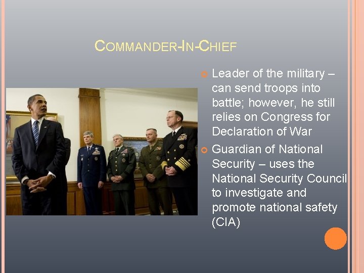 COMMANDER-IN-CHIEF Leader of the military – can send troops into battle; however, he still COMMANDER-IN-CHIEF Leader of the military – can send troops into battle; however, he still