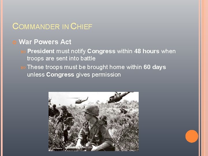 COMMANDER IN CHIEF War Powers Act President must notify Congress within 48 hours when COMMANDER IN CHIEF War Powers Act President must notify Congress within 48 hours when
