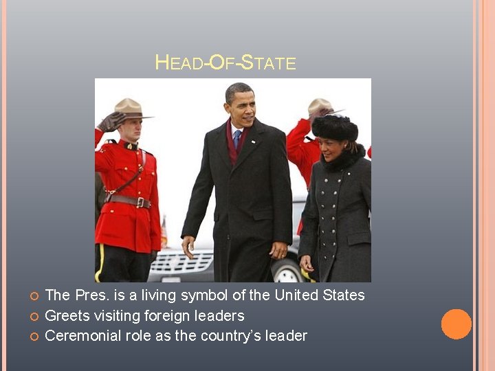 HEAD-OF-STATE The Pres. is a living symbol of the United States Greets visiting foreign HEAD-OF-STATE The Pres. is a living symbol of the United States Greets visiting foreign