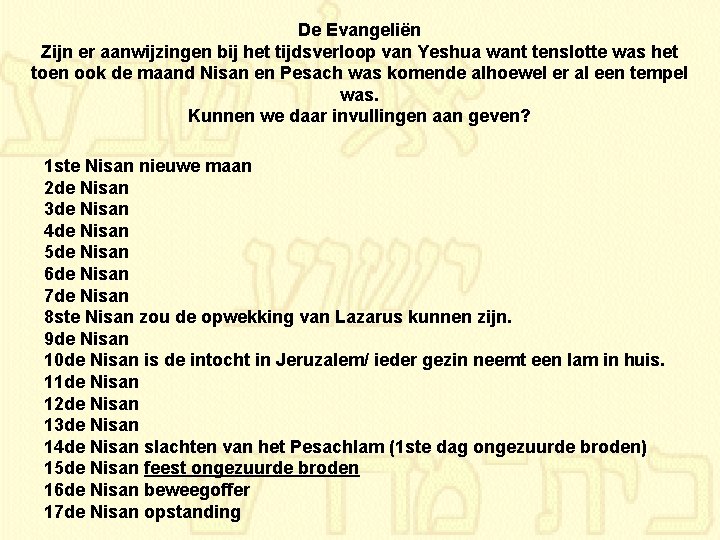 De Evangeliën Zijn er aanwijzingen bij het tijdsverloop van Yeshua want tenslotte was het