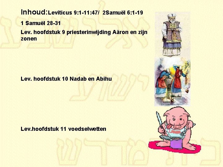 Inhoud: Leviticus 9: 1 11: 47/ 2 Samuël 6: 1 19 1 Samuël 28