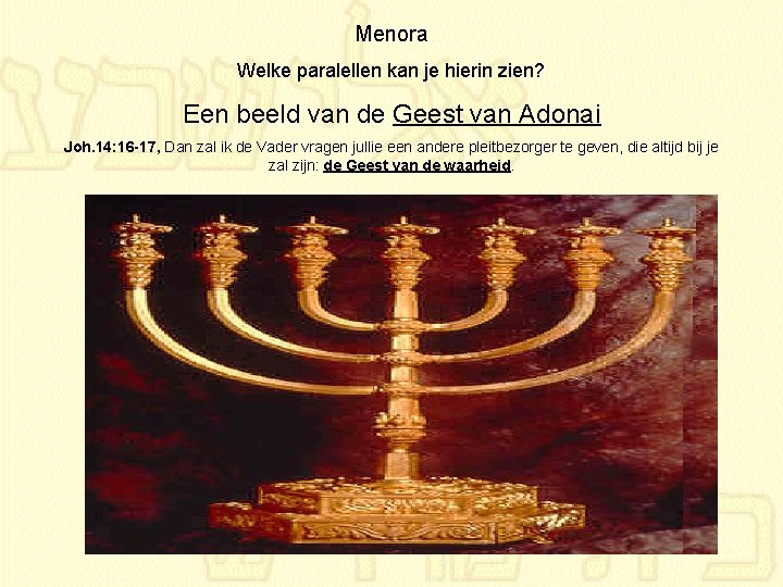 Menora Welke paralellen kan je hierin zien? Een beeld van de Geest van Adonai