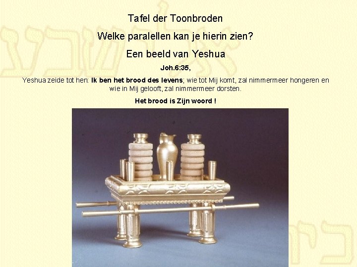 Tafel der Toonbroden Welke paralellen kan je hierin zien? Een beeld van Yeshua Joh.