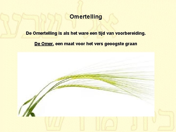 Omertelling De Omertelling is als het ware een tijd van voorbereiding. De Omer, een