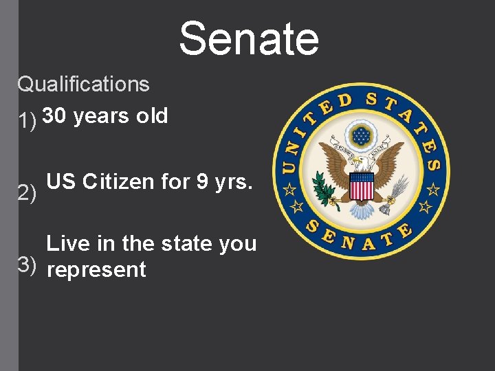 Senate Qualifications 1) 30 years old 2) US Citizen for 9 yrs. Live in