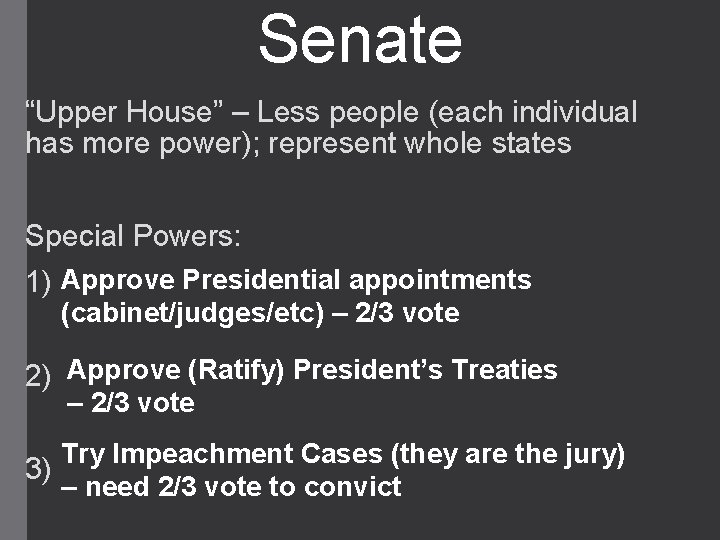 Senate “Upper House” – Less people (each individual has more power); represent whole states