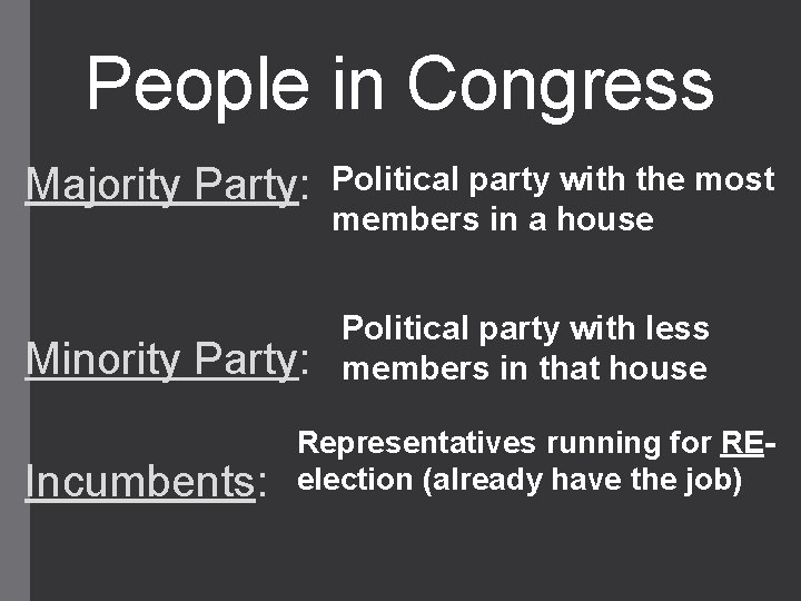 People in Congress Majority Party: Political party with the most members in a house