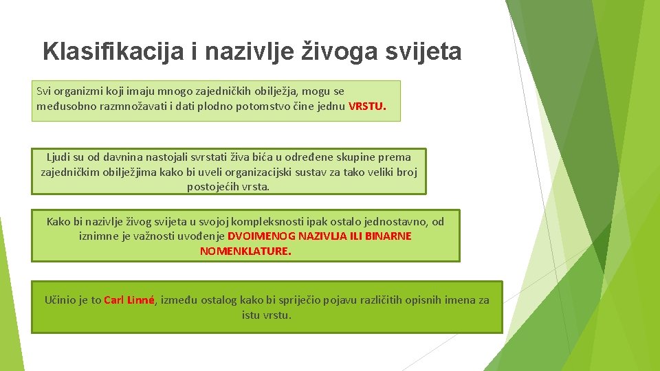 Klasifikacija i nazivlje živoga svijeta Svi organizmi koji imaju mnogo zajedničkih obilježja, mogu se