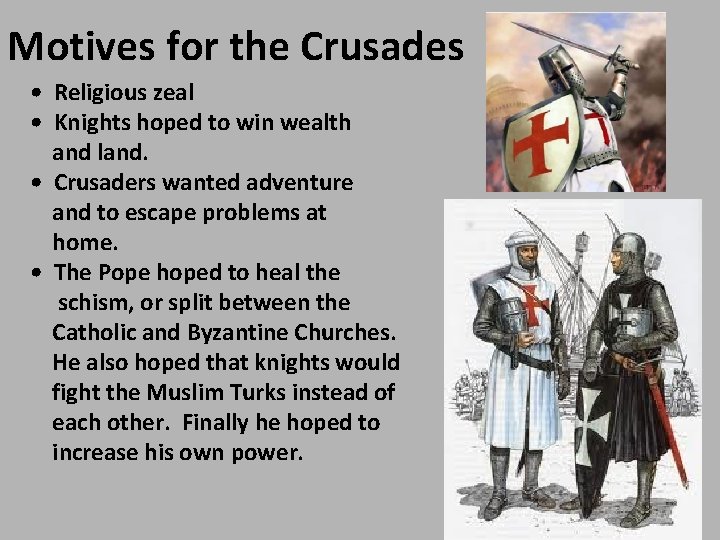 Motives for the Crusades • Religious zeal • Knights hoped to win wealth and