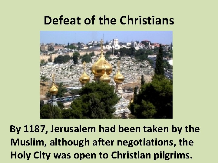 Defeat of the Christians By 1187, Jerusalem had been taken by the Muslim, although