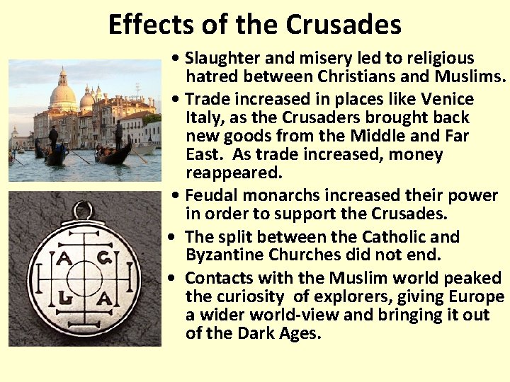 Effects of the Crusades • Slaughter and misery led to religious hatred between Christians