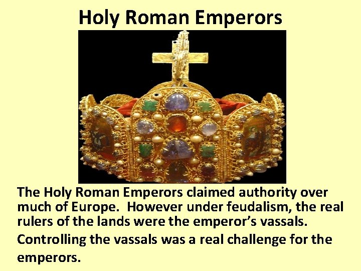 Holy Roman Emperors The Holy Roman Emperors claimed authority over much of Europe. However