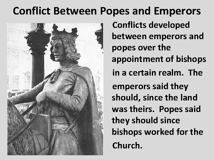 Conflict Between Popes and Emperors Conflicts developed between emperors and popes over the appointment