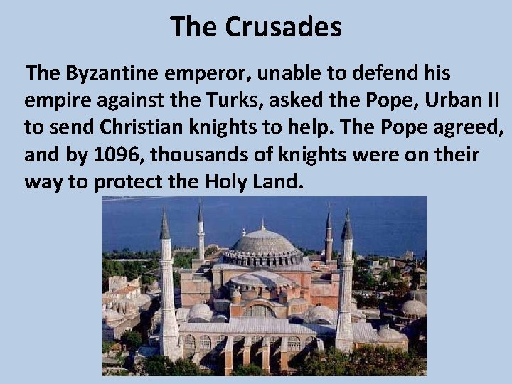 The Crusades The Byzantine emperor, unable to defend his empire against the Turks, asked
