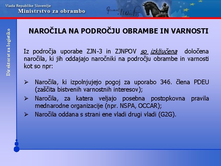 Direktorat za logistiko NAROČILA NA PODROČJU OBRAMBE IN VARNOSTI Iz področja uporabe ZJN-3 in