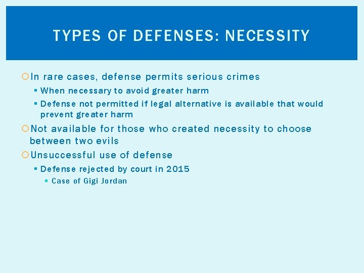 TYPES OF DEFENSES: NECESSITY In rare cases, defense permits serious crimes § When necessary