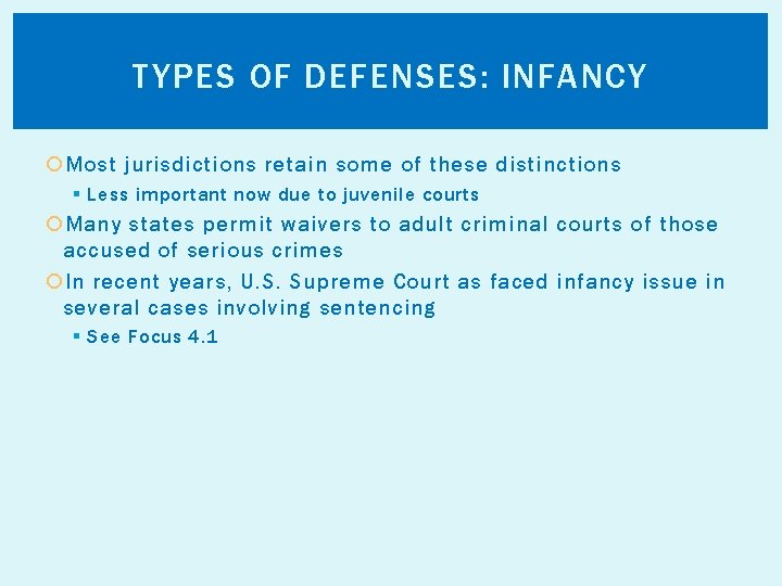 TYPES OF DEFENSES: INFANCY Most jurisdictions retain some of these distinctions § Less important