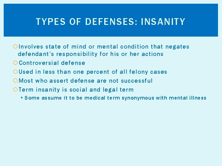 TYPES OF DEFENSES: INSANITY Involves state of mind or mental condition that negates defendant’s