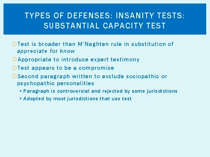 TYPES OF DEFENSES: INSANITY TESTS: SUBSTANTIAL CAPACITY TEST Test is broader than M’Naghten rule