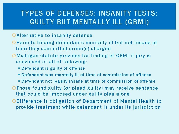 TYPES OF DEFENSES: INSANITY TESTS: GUILTY BUT MENTALLY ILL (GBMI) Alternative to insanity defense