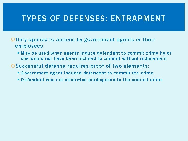 TYPES OF DEFENSES: ENTRAPMENT Only applies to actions by government agents or their employees
