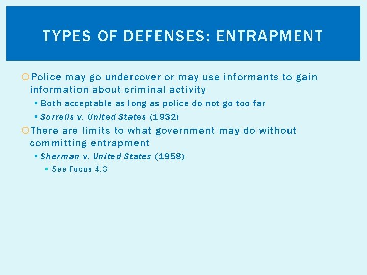 TYPES OF DEFENSES: ENTRAPMENT Police may go undercover or may use informants to gain