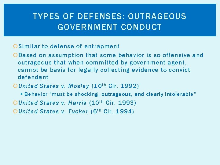 TYPES OF DEFENSES: OUTRAGEOUS GOVERNMENT CONDUCT Similar to defense of entrapment Based on assumption