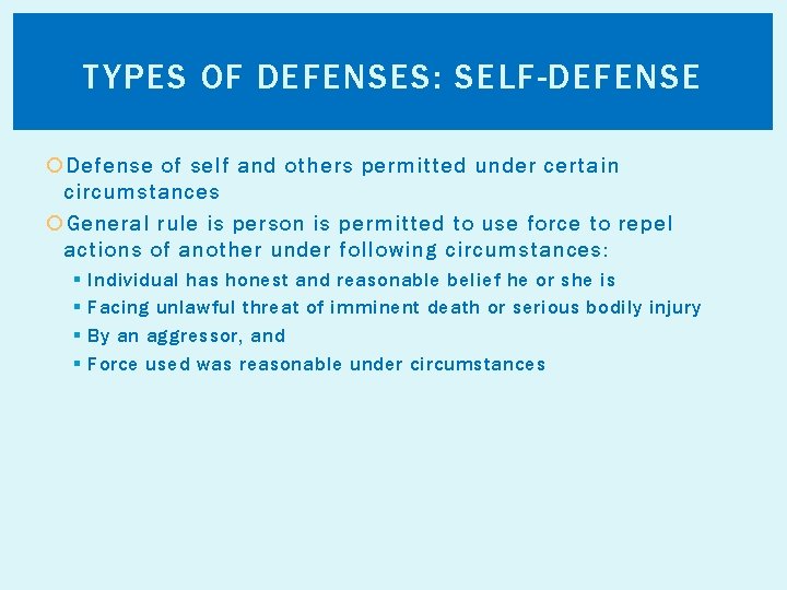 TYPES OF DEFENSES: SELF-DEFENSE Defense of self and others permitted under certain circumstances General