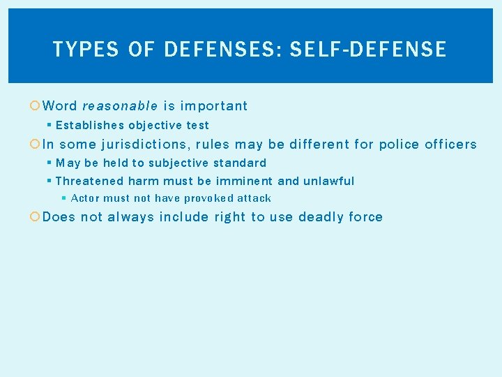 TYPES OF DEFENSES: SELF-DEFENSE Word reasonable is important § Establishes objective test In some
