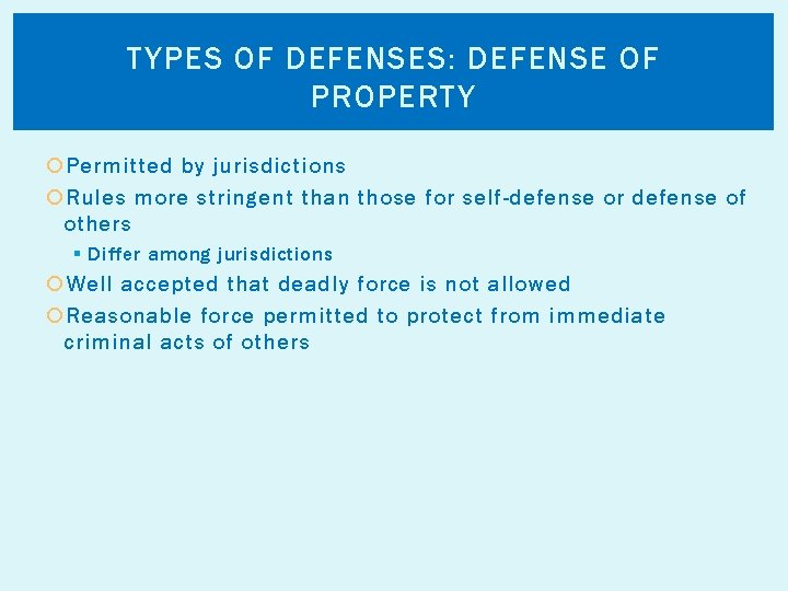 TYPES OF DEFENSES: DEFENSE OF PROPERTY Permitted by jurisdictions Rules more stringent than those