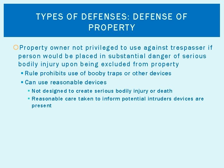 TYPES OF DEFENSES: DEFENSE OF PROPERTY Property owner not privileged to use against trespasser