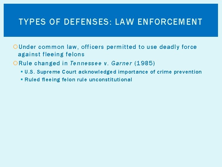 TYPES OF DEFENSES: LAW ENFORCEMENT Under common law, officers permitted to use deadly force